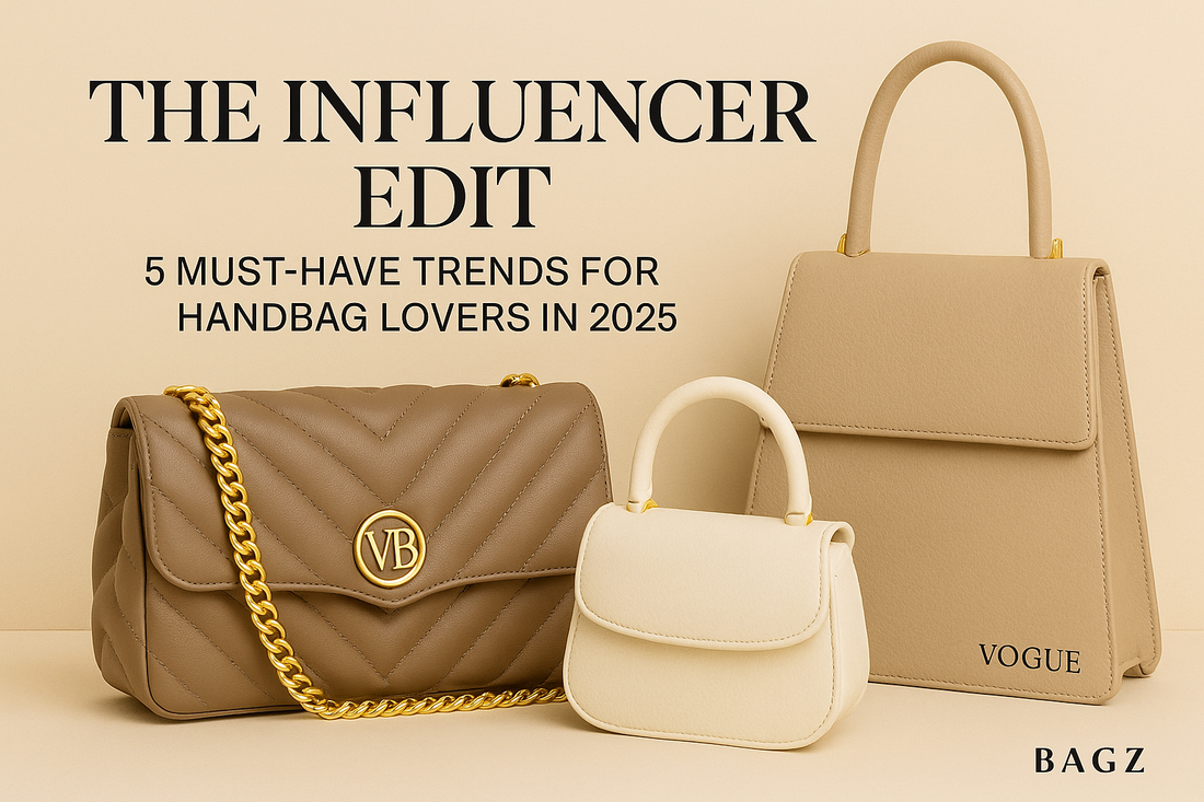 The Influencer Edit: 5 Must-Have Trends for Handbag Lovers in 2025